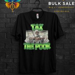 tax the poor funny gift meme shirt for mens,rich dad poor dad t shirt for tax fraud,tax evasion quotes tshirt appareal,t