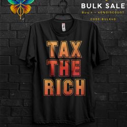 tax the rich funny t shirt gift for man,summer eat the rich shirts,tax the church cringy shirts,make the rich pay anarch
