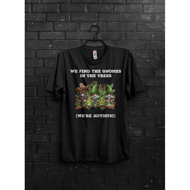 We're Autistic Gnomes Meme Shirt Gift For Fun,Funny Tik Tok Appareal,Gnomes Are Real,They Are Everywhere,Gnome Encounter Shirt For Hunter - 1.jpg