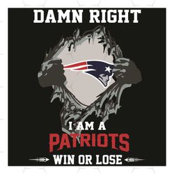 Damn Right I Am A Patriots Win Or Lose Svg, Sport Svg, New England Patriots Svg, New England Patriots Football Team Svg,