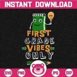 1st Grade Vibes Only SVG Cut File, Back To School SVG, pencil svg, notebook svg instant download,Student Shirt Design