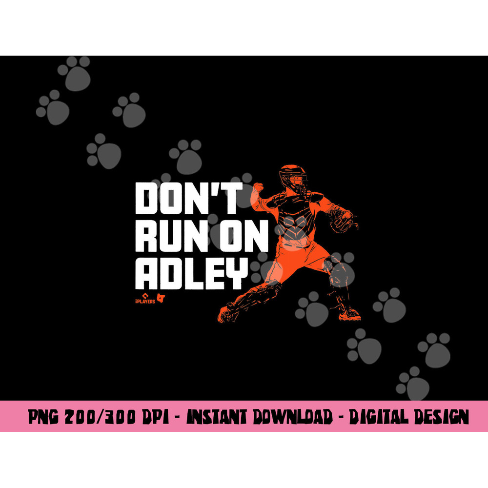 Adley Rutschman - Don t Run on Adley - Baltimore Baseball png, sublimation copy.jpg