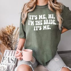 comfort colors   it's me, hi. i'm the bride. its me. shirt, gift for bride, funny bri