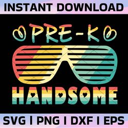 pre-k handsome svg, back to school svg, cricut, pre-k teacher,kindergarten svg,pre-k student svg,sublimation,first