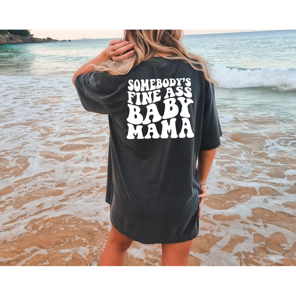 Comfort Colors® Somebody's Fine Ass Baby Mama Shirt, Funny Mom T-shirt, Aesthetic Baby Mama Shirt, Mother To Be Gift, Vsco Shirt - 2.jpg