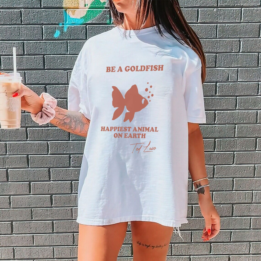 Be a Goldfish Shirt, Be A Goldfish Tshirt, Ted Lasso, Believe Ted Shirt - 3.jpg