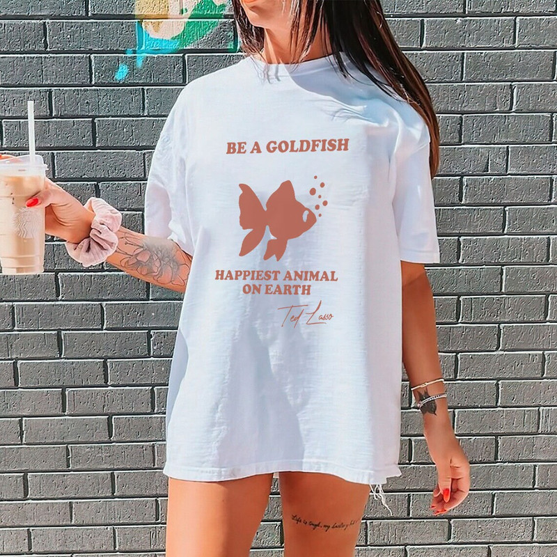 Be a Goldfish Shirt, Be A Goldfish Tshirt, Ted Lasso, Believe Ted Shirt - 3.jpg