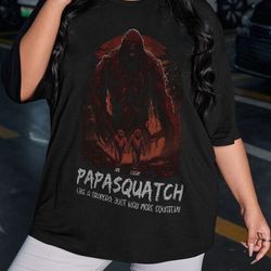custom grandpasquatch like a grandpa just way more squatchy shirt, fathers day shirt, papasquatch t-shirt, sasquatch shi