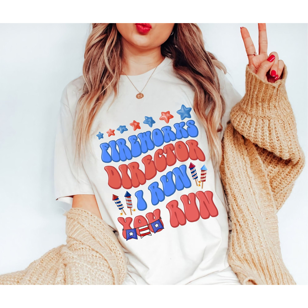 Funny 4th of July Fireworks Shirt, Fireworks Director I Run You Run Tee, Unisex Tee Patriotic USA American Flag Sweatshirt Hoodie - 1.jpg