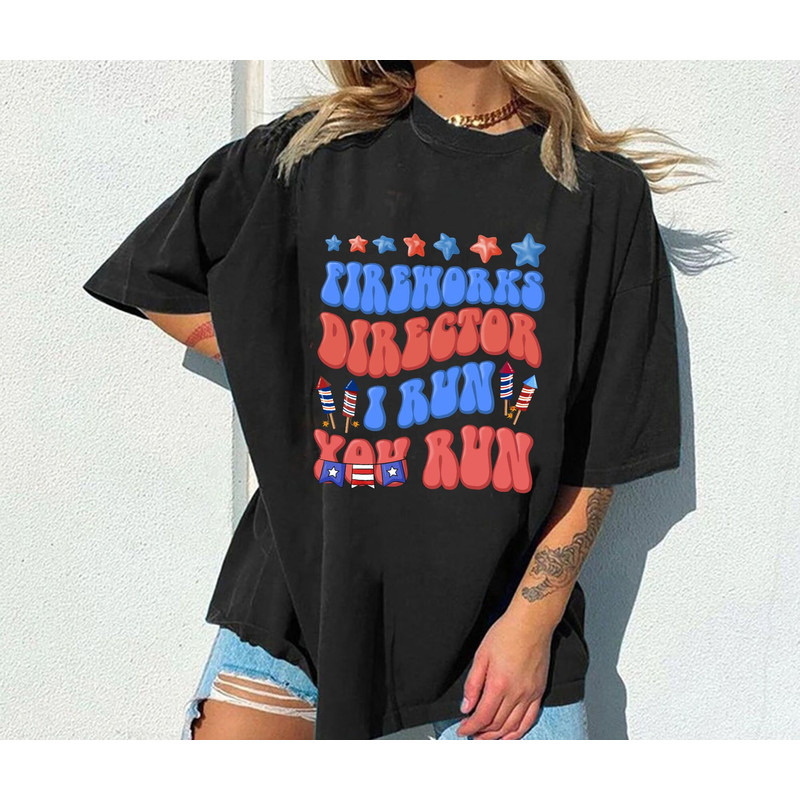 Funny 4th of July Fireworks Shirt, Fireworks Director I Run You Run Tee, Unisex Tee Patriotic USA American Flag Sweatshirt Hoodie - 2.jpg