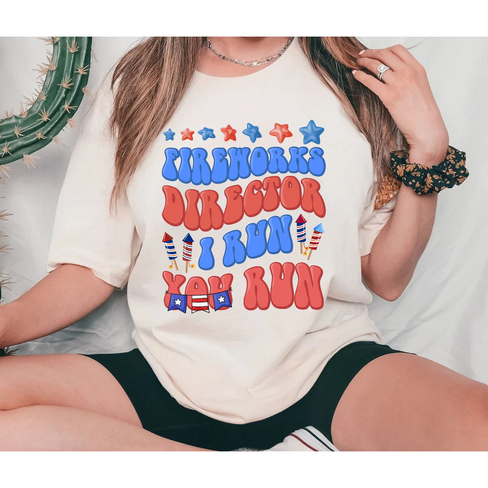 Funny 4th of July Fireworks Shirt, Fireworks Director I Run You Run Tee, Unisex Tee Patriotic USA American Flag Sweatshirt Hoodie - 3.jpg