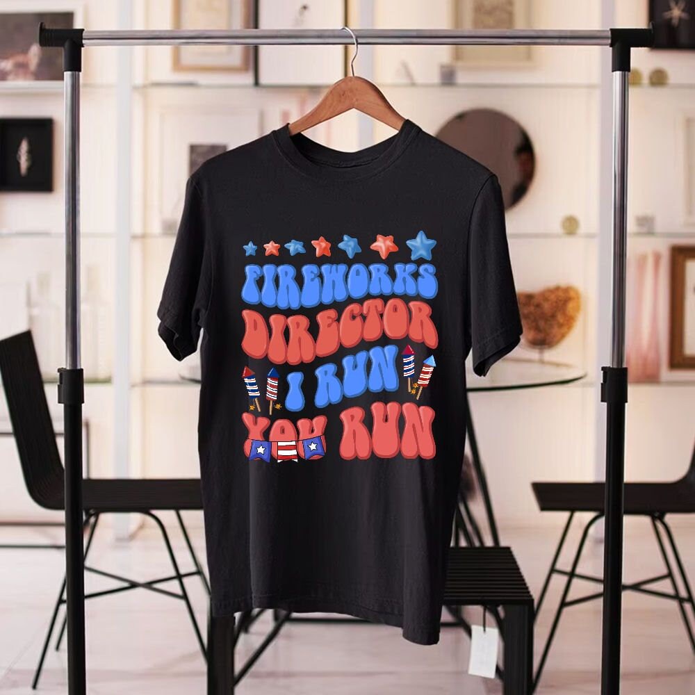 Funny 4th of July Fireworks Shirt, Fireworks Director I Run You Run Tee, Unisex Tee Patriotic USA American Flag Sweatshirt Hoodie - 5.jpg
