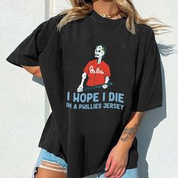 i hope i die in a philly jersey shirt, bryce harper t-shirt, game day pride sweatshirt, gifts for boyfriend, philly spor
