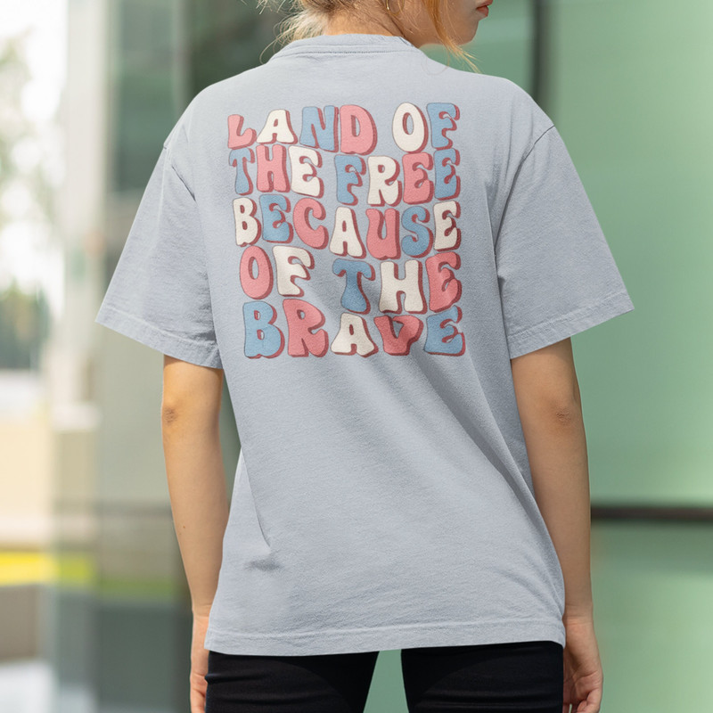 Land Of The Free Because Of The Brave, 4th of July Shirt, America Shirt, Fourth of July Shirt, Freedom Usa Shirt, Funny 4th July T-Shirt - 3.jpg