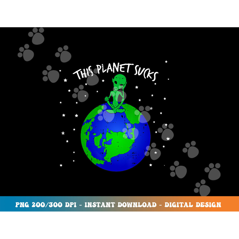 Alien Sitting On Earth This Planet Sucks Fun Halloween Gift png, sublimation copy.jpg