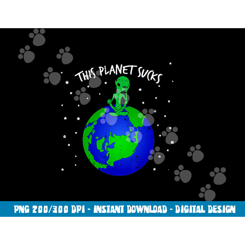 Alien Sitting On Earth This Planet Sucks Fun Halloween Gift png, sublimation copy.jpg