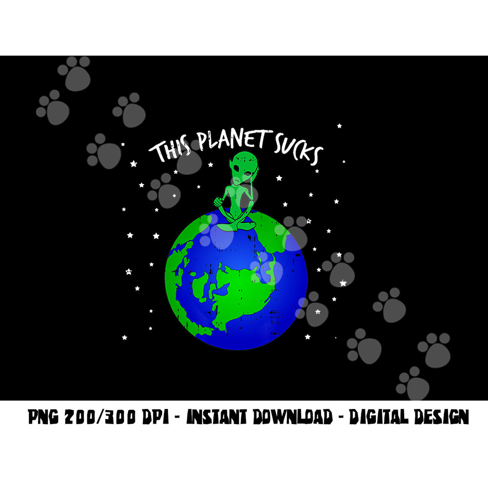 Alien Sitting On Earth This Planet Sucks Fun Halloween Gift png, sublimation copy.jpg