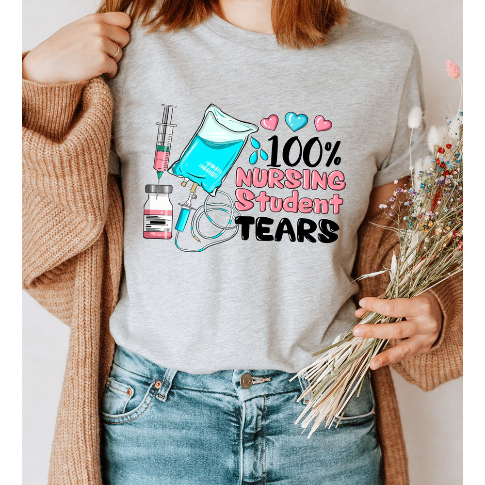 100% Nursing Student Tears Shirt, Nursing Student Tee, Future Nurse Shirt, Future RN Tee, RN Graduation Gifts, Nurse Graduate Gifts - 2.jpg