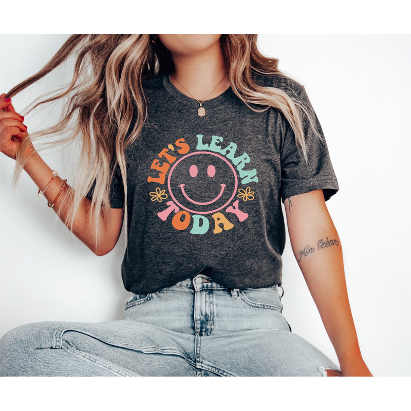 Let's Learn Today Shirt, Happy Teacher Shirt, Cute Teacher First Day Of School Sweatshirts, Teacher Appreciation, Teacher Gifts, Comfort Tee - 2.jpg