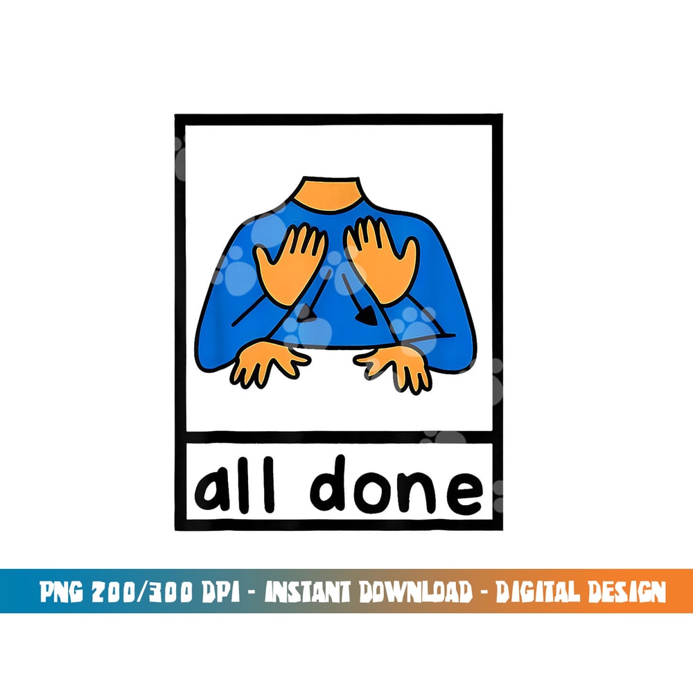 All done sign language speech pathology aac sped teacher png, sublimation copy.jpg