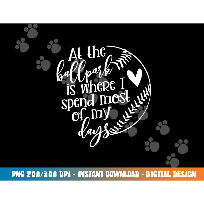 All The Ballpark Is Where I Spend Most Of My Days Mom Gift png, sublimation copy.jpg