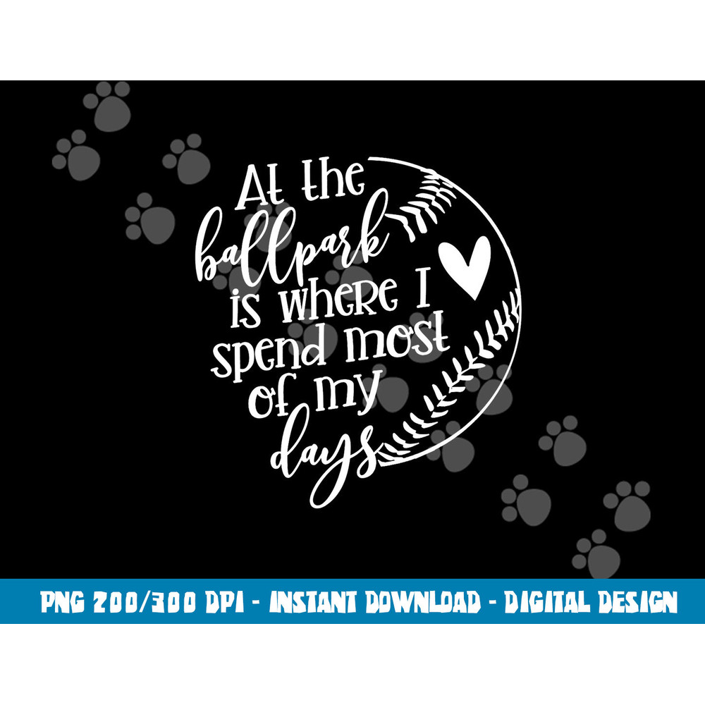 All The Ballpark Is Where I Spend Most Of My Days Mom Gift png, sublimation copy.jpg