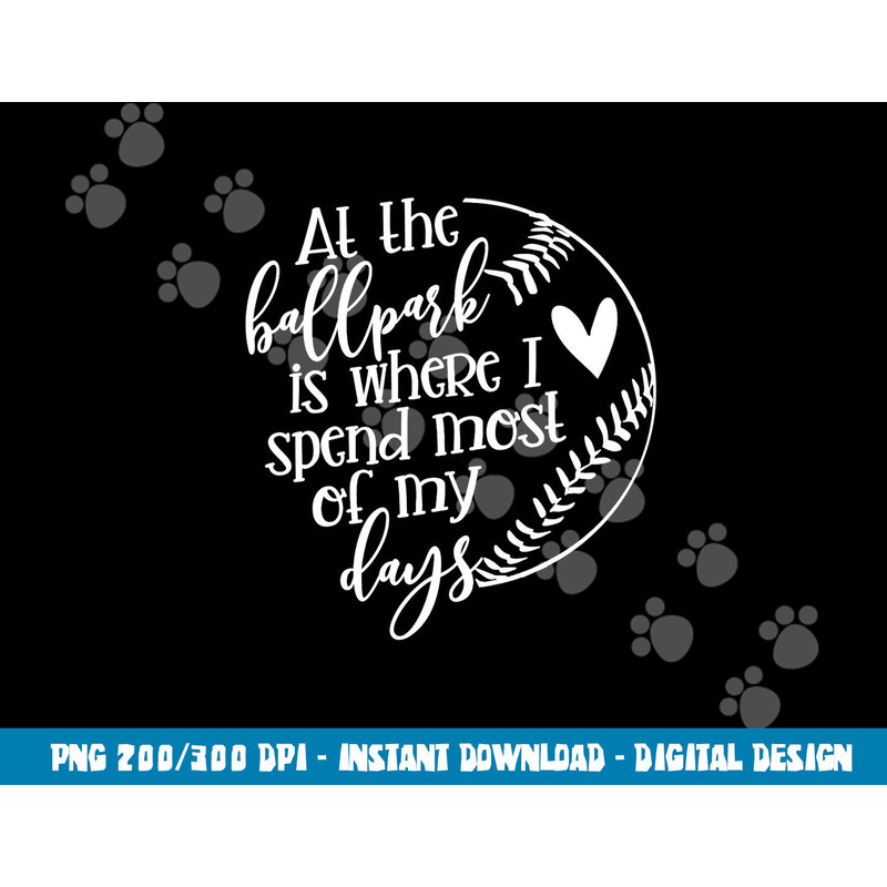 All The Ballpark Is Where I Spend Most Of My Days Mom Gift png, sublimation copy.jpg