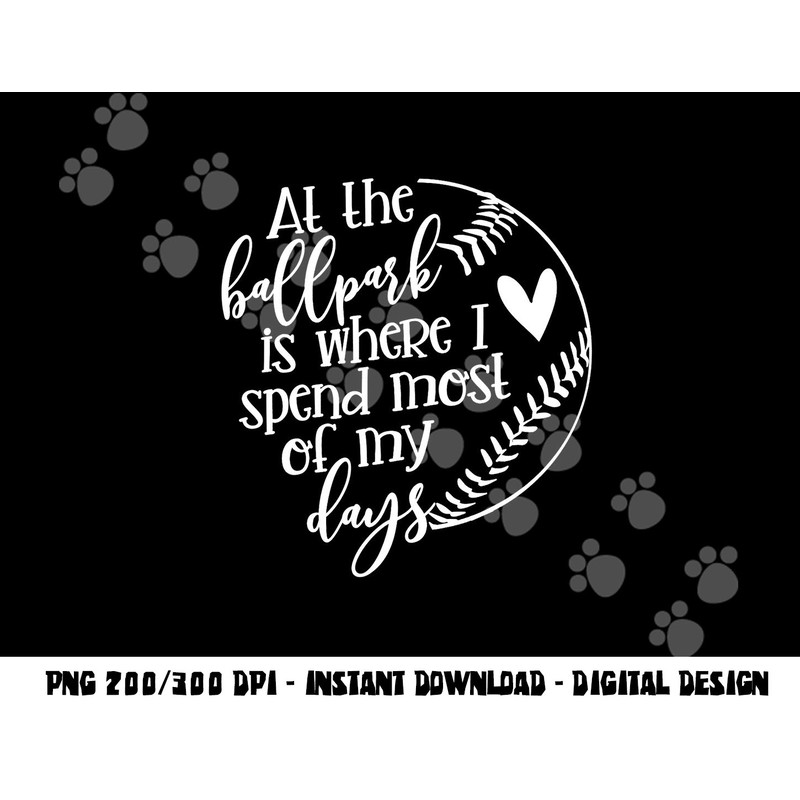 All The Ballpark Is Where I Spend Most Of My Days Mom Gift png, sublimation copy.jpg