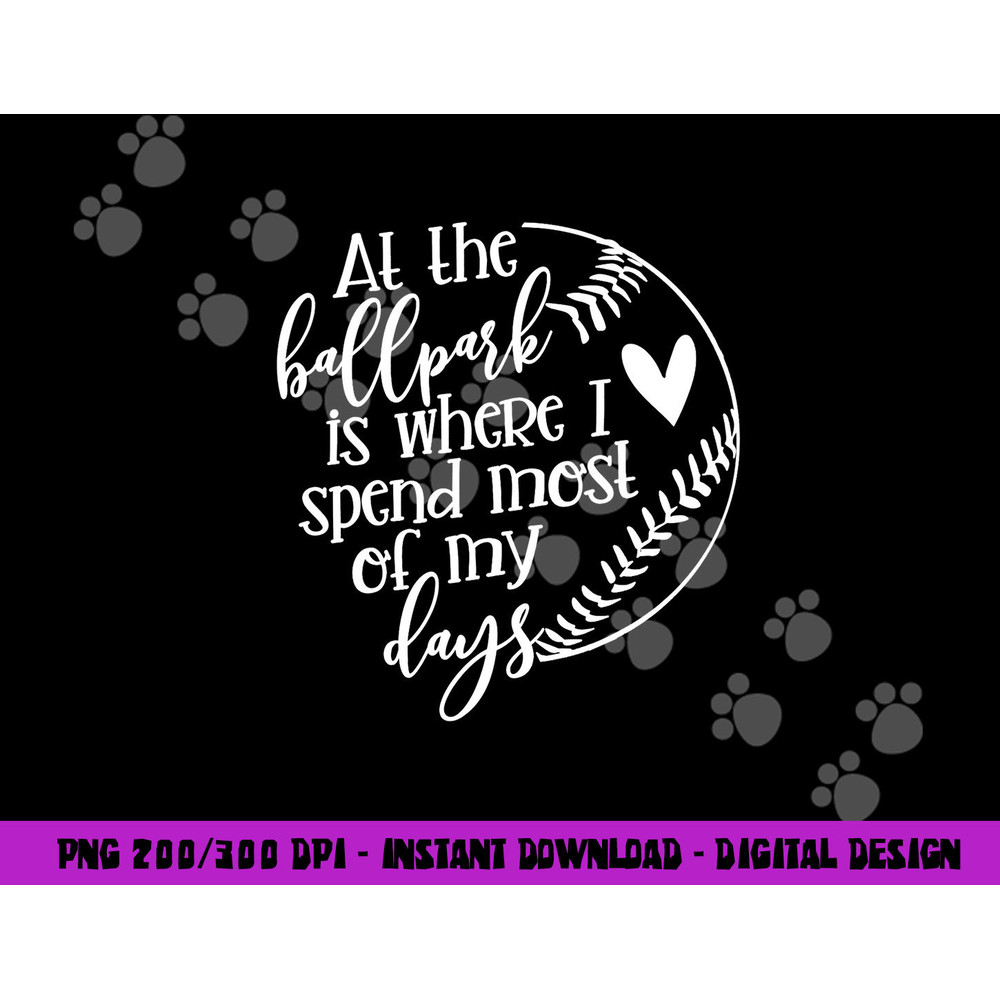 All The Ballpark Is Where I Spend Most Of My Days Mom Gift png, sublimation copy.jpg