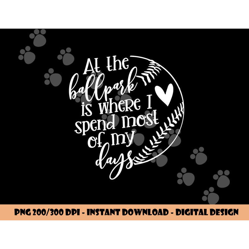 All The Ballpark Is Where I Spend Most Of My Days Mom Gift png, sublimation copy.jpg