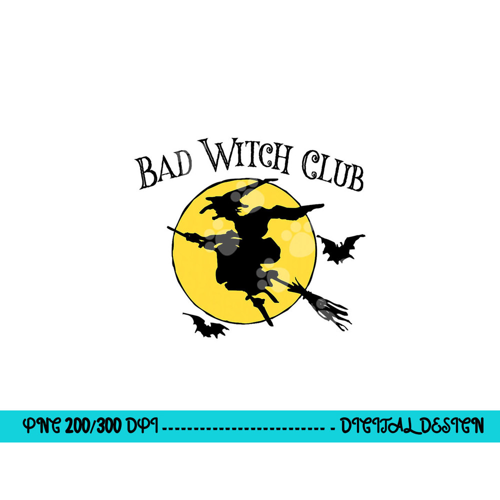 Bad Witch Club Funny Halloween Quote Creepy Witch Graphic png, sublimation copy.jpg