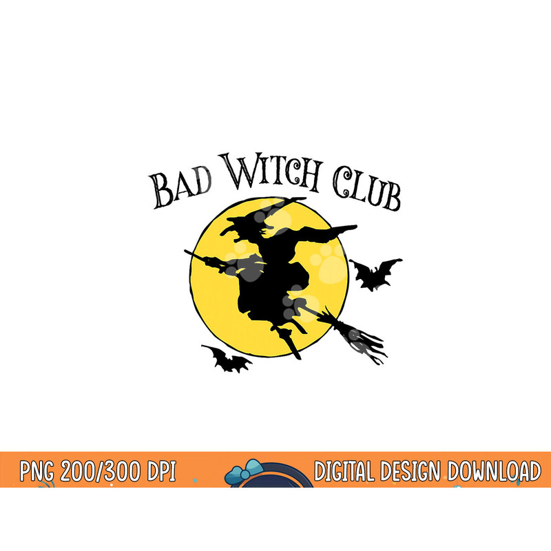 Bad Witch Club Funny Halloween Quote Creepy Witch Graphic png, sublimation copy.jpg