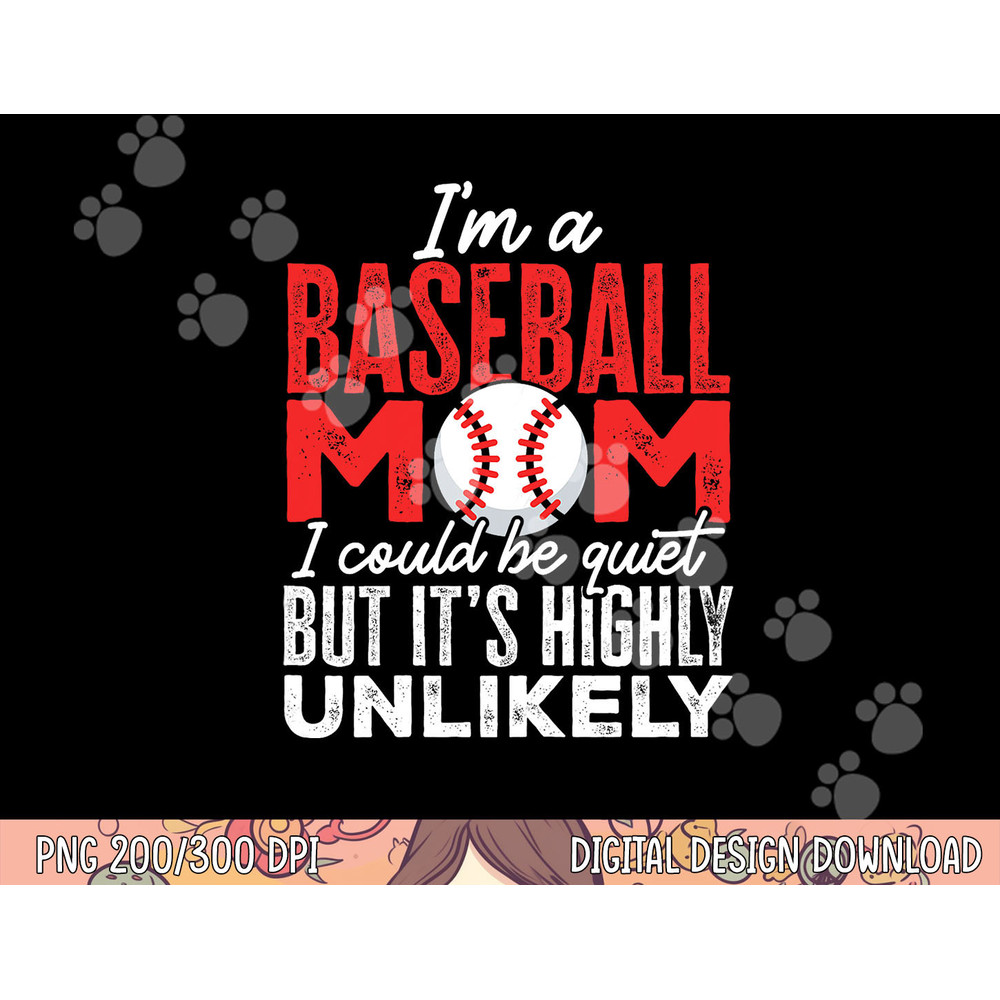 Ball Mama I m A Baseball Mom Unlikely That I m Quiet png, sublimation copy.jpg