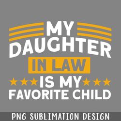 My Daughter In Law Is My Favorite Child Daughter PNG Download