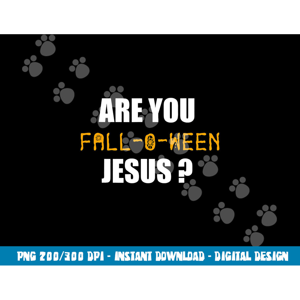 Are You Fall-o-Ween Jesus Shirt Funny Halloween Gift Tee png,sublimation copy.jpg