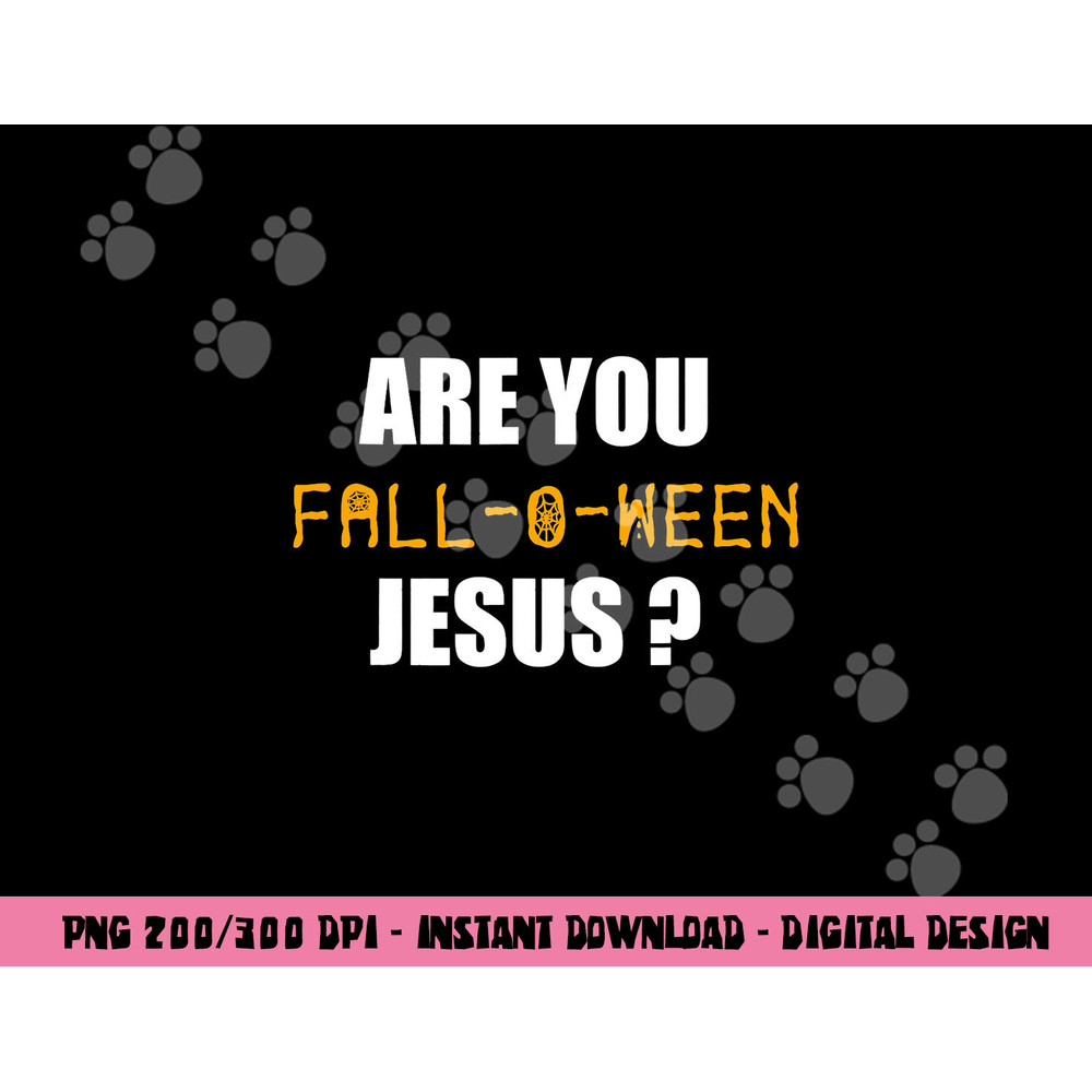 Are You Fall-o-Ween Jesus Shirt Funny Halloween Gift Tee png,sublimation copy.jpg