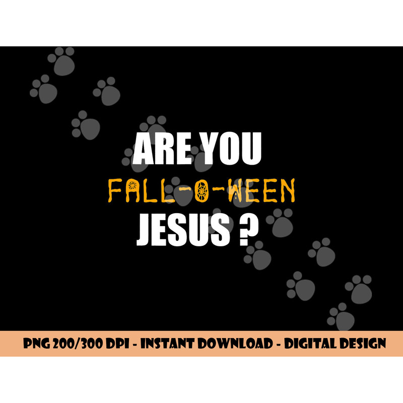 Are You Fall-o-Ween Jesus Shirt Funny Halloween Gift Tee  png,sublimation copy.jpg