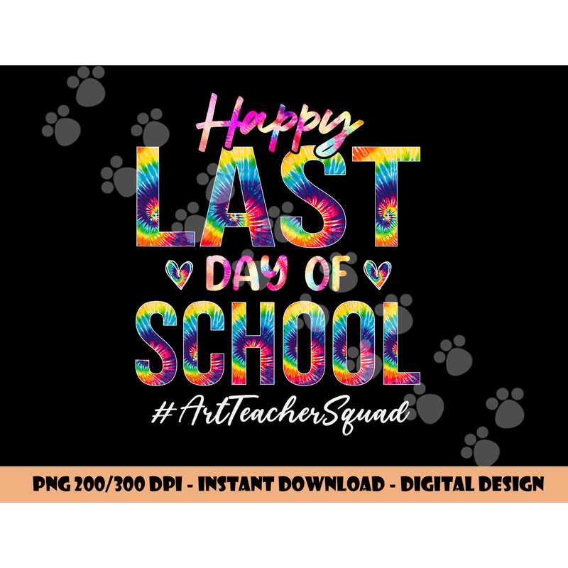 Art Teacher Squad Happy Last Day of School Tie Dye  png, sublimation copy.jpg