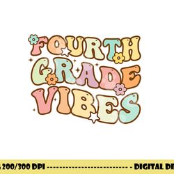 back to school fourth grade vibes student teacher women kids  png, sublimation copy
