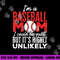 Ball Mama I m A Baseball Mom Unlikely That I m Quiet png, sublimation copy.jpg