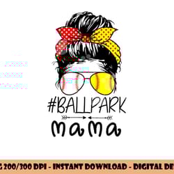 ballpark mama baseball softball mother s day mom messy bun png, sublimation copy