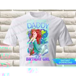little mermaid ariel daddy of the birthday girl iron on transfer, mermaid ariel iron on transfer, ariel birthday shirt i