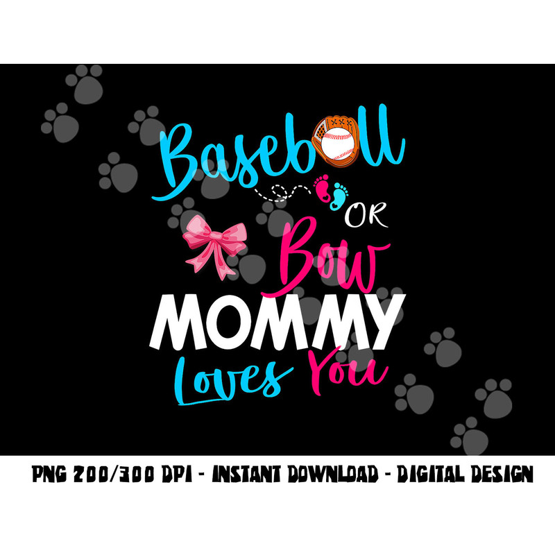 Baseball Gender Reveal Team-Baseball or Bow Mommy Loves You png, sublimation copy.jpg