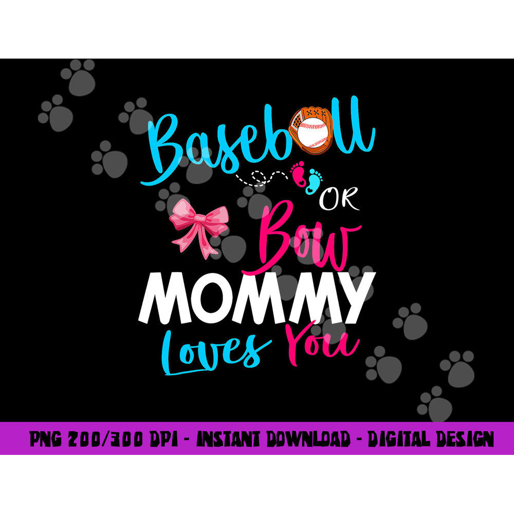 Baseball Gender Reveal Team-Baseball or Bow Mommy Loves You png, sublimation copy.jpg