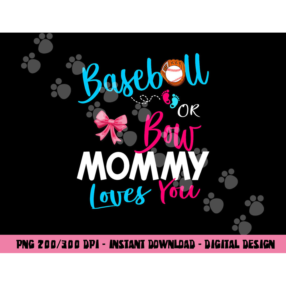 Baseball Gender Reveal Team-Baseball or Bow Mommy Loves You png, sublimation copy.jpg