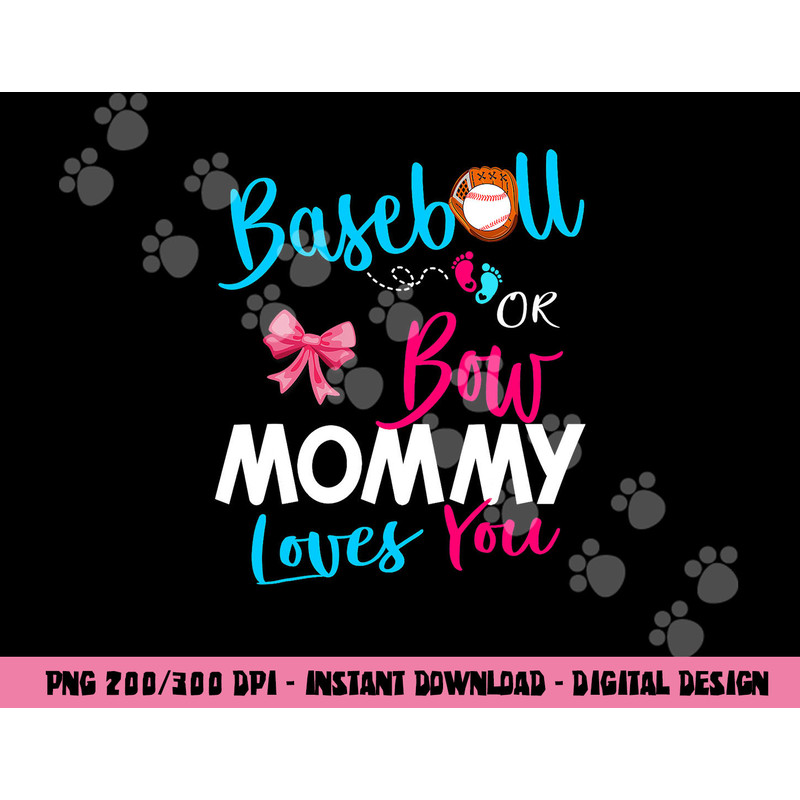 Baseball Gender Reveal Team-Baseball or Bow Mommy Loves You png, sublimation copy.jpg