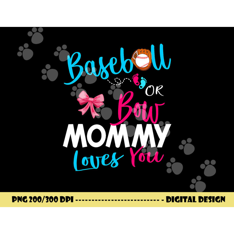 Baseball Gender Reveal Team-Baseball or Bow Mommy Loves You png, sublimation copy.jpg