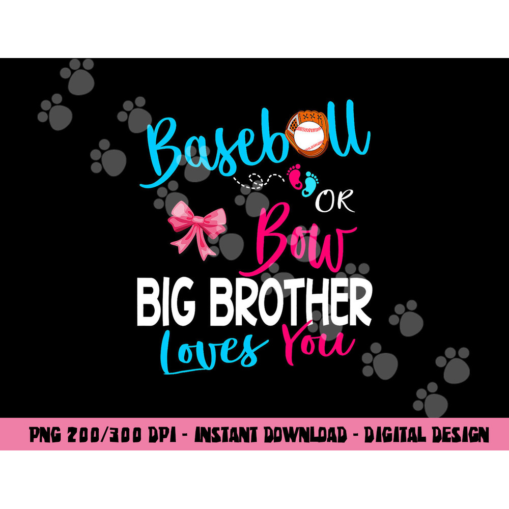 Baseball Gender Reveal-Baseball or Bow Big Brother Loves You png, sublimation copy.jpg