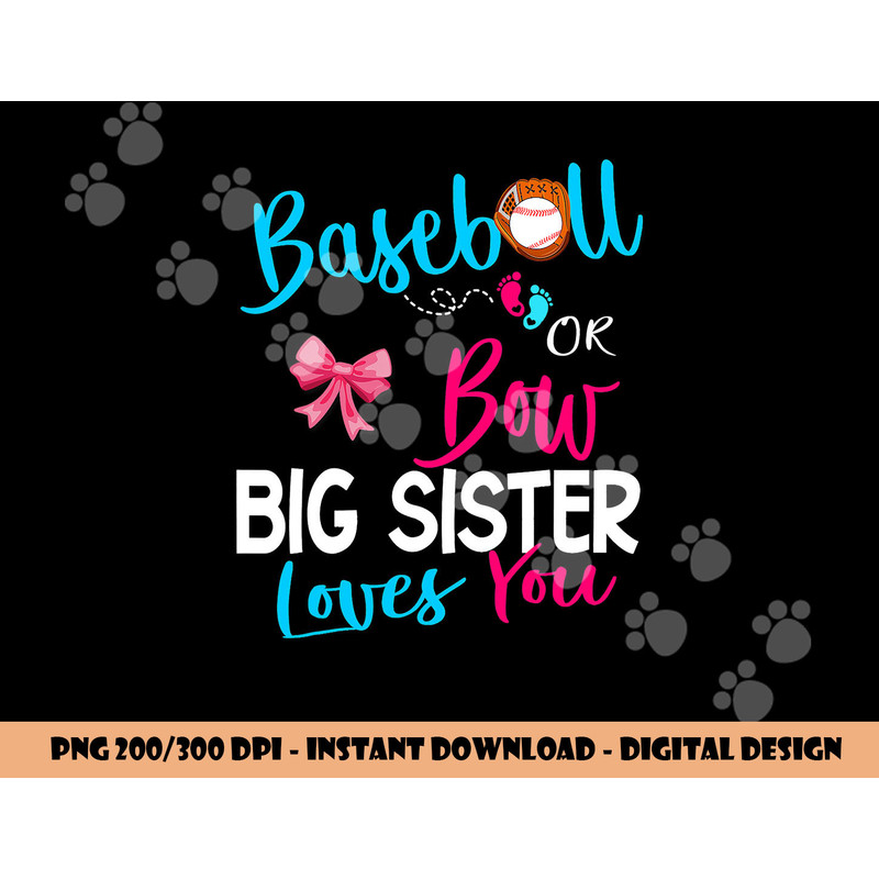 Baseball Gender Reveal-Baseball or Bow Big Sister Loves You png, sublimation copy.jpg