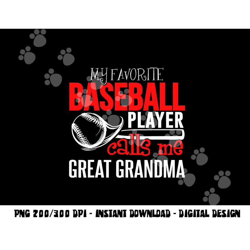 Baseball Great Grandma png, sublimation - My Favorite Player Calls Me png, sublimation copy.jpg